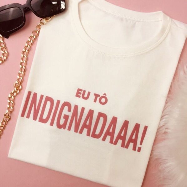 T-Shirt Eu Tô Indignadaaa! - Imagem 3