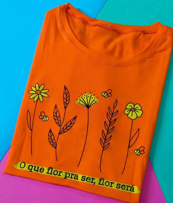 T-Shirt Oque flor pra ser, Flor será
